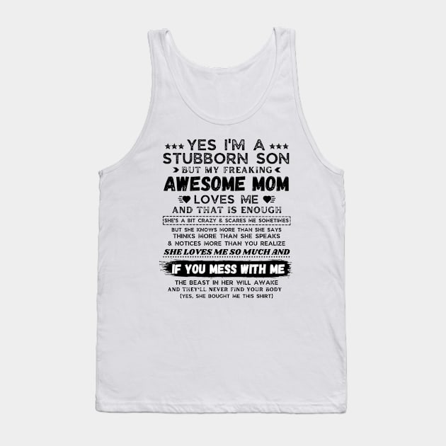 I'm A Stubborn Son But My Freaking Awesome Mom Loves Me Tank Top by JustBeSatisfied